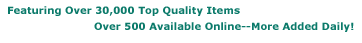 Featuring Over 30,000 Top Quality Items / Over 500 Available Online -- More Added Daily!